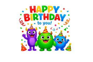 Obraz premium Happy Birthday to You Text with Cute Colorful Cartoon Monsters and Confetti Isolated on Transparent Background