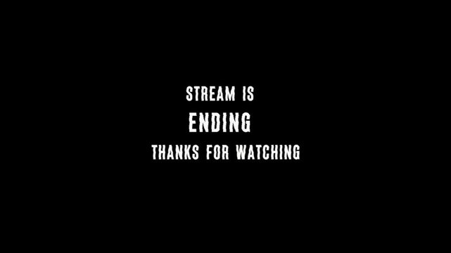 Stream is ending thanks for watching overlay with digital glitch effect animation