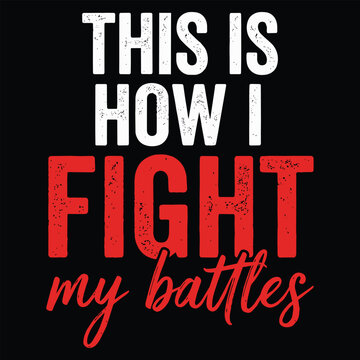 This is how I fight my battles motivational typography design with bold white and red lettering and expressive script on black, inspirational vector artwork about strength and perseverance