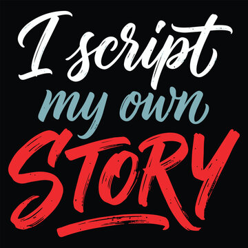 I script my own story inspirational typography poster, flowing white and turquoise script with bold red lettering on black, expressive hand lettering vector composition