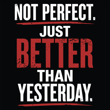Not perfect just better than yesterday motivational typography design, bold distressed red and white lettering on black for personal growth, progress and inspirational apparel graphics