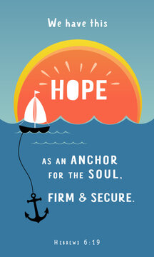 We have this HOPE as an anchor for the soul, bible verse wallpaper. Vector gospel illustration from Hebrews 6:19 boat, anchor, sun, and sea &mdash; for wall decor or t-shirt design