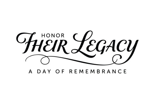 Honor their legacy typographic text design for a day of remembrance with graphic