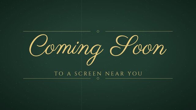 "Coming Soon" vintage title card in elegant script, fading up between hand drawn rules above the words To A Screen Near You, deep green and gold with film grain