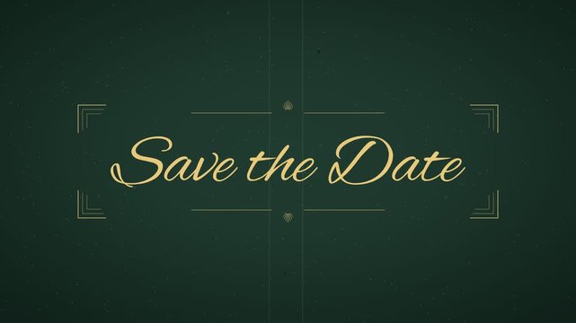 "Save the Date" vintage title card in brush script, revealed by a left to right wipe with art deco corner fans, deep green and gold with film grain