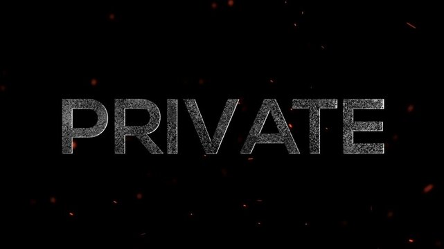 The word private written in bold gritty textured font with floating embers