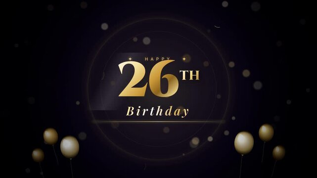 Happy 26th Birthday Animated Golden Title with Confetti and Balloons