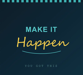 Obraz premium Make It Happen motivational quote typography poster design with dark blue background and copy space