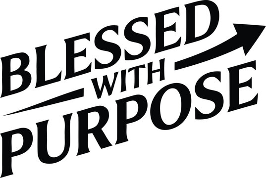 A striking bold typographic design showcases the encouraging words blessed with purpose alongside a powerful and energetic arrow illustration