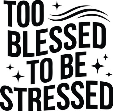 Inspirational typography design featuring the quote too blessed to be stressed with beautiful sparkling star details and a calming wave illustration