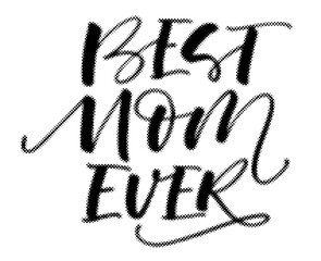 Best mom ever handwritten typography text with a halftone dotted texture effect for mothers day greeting card design transparent background © AbstractZone
