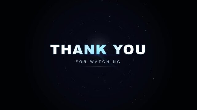 Thank you for watching text animation with subtle glowing particles and futuristic circular elements on a dark background, perfect for end screens