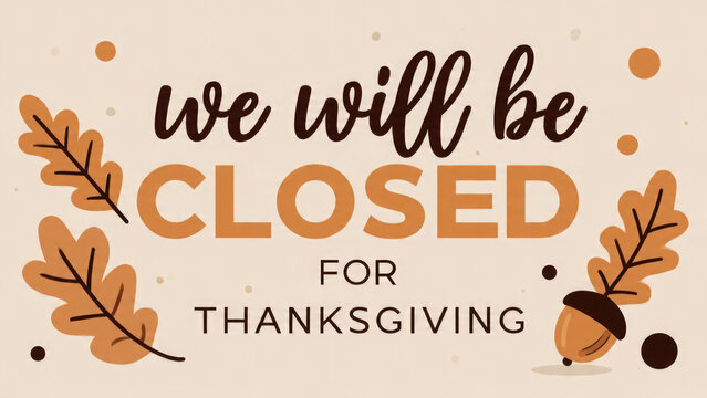 We will be closed for thanksgiving hand lettering with autumn leaves and acorns