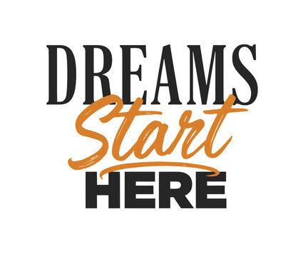 Inspirational quote featuring the text dreams start here with a mix of bold black block letters and a stylish orange cursive script font style