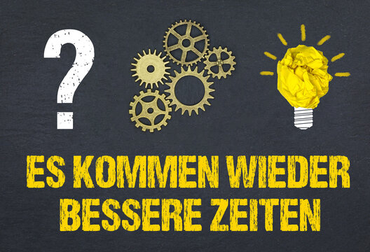 Es kommen wieder besser Zeiten