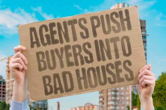 "Agents push buyers into bad houses" Aggressive salespeople pressure home shoppers. HOUSES. SALES. BUYERS. PRESSURE. AGENTS.