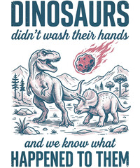 Dinosaurs didnt wash their hands and we know what happened to them funny t-shirt design with t-rex and meteor vector illustration © Branding