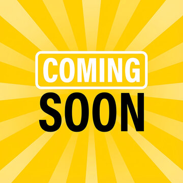 The words coming soon are displayed in bold black and white text against a yellow sunburst.