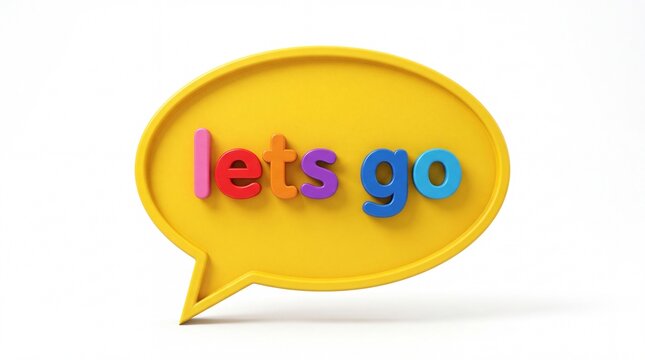 Yellow speech bubble with colorful lets go text isolated on white background