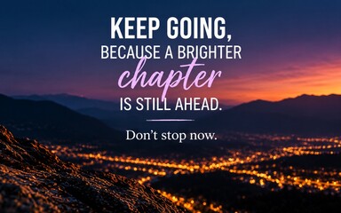 Fototapeta premium Motivational quote about continuing forward because a brighter chapter is still ahead, set over a dramatic sunset and glowing city landscape.