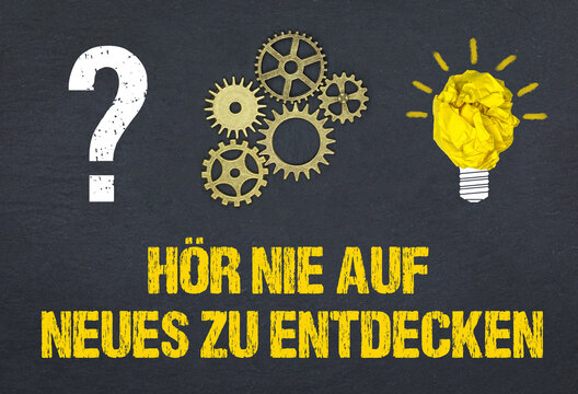 Hör nie auf neues zu entdecken