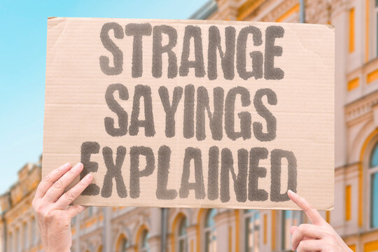 "Strange sayings explained" Curious expressions decoded for puzzled readers. SAYINGS. STRANGE. EXPLAINED. IDIOMS. LANGUAGE.