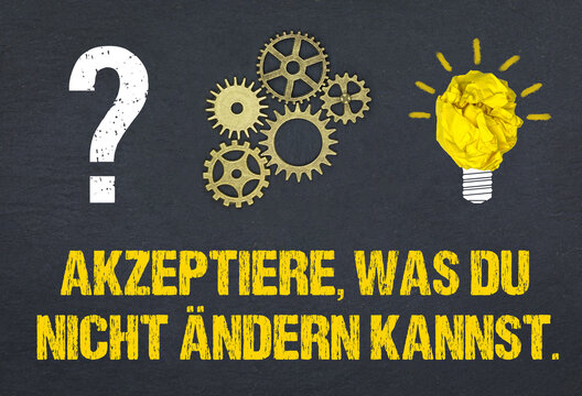 Akzeptiere, was du nicht ändern kannst.	
