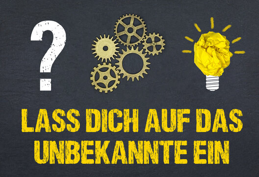 Lass dich auf das Unbekannte ein	

