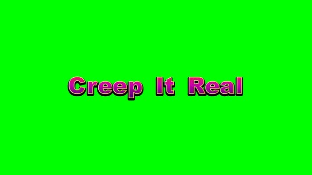Green screen background where the text 'Creep It Real' crawls slowly from the bottom edge to the center of the screen, moving like an inchworm with a staggered, wavy creeping animation.