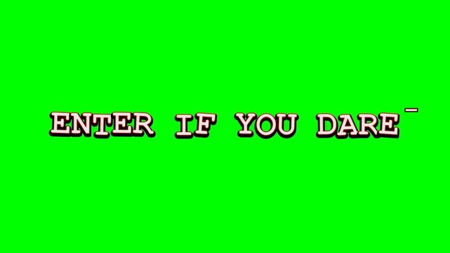Green screen background where the text 'ENTER IF YOU DARE' is typed out letter by letter with a vintage typewriter effect, featuring irregular/staggered timing, a blinking cursor, and slightly misalig
