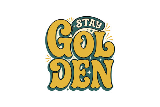 Retro typography with 'Stay Golden' in a groovy font and starbursts for positive affirmation vector illustration