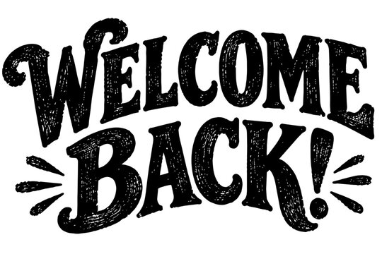 Vintage Distressed Welcome Back Poster in a bold black and white hand lettered typography style 