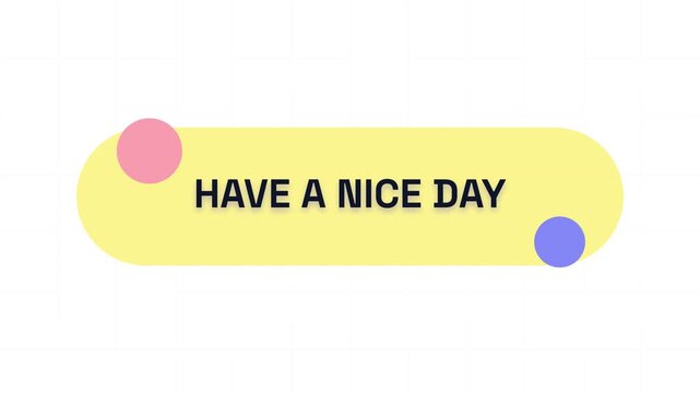 A cheerful yellow rounded rectangle with 'HAVE A NICE DAY' text and pink and blue circles on a white background.