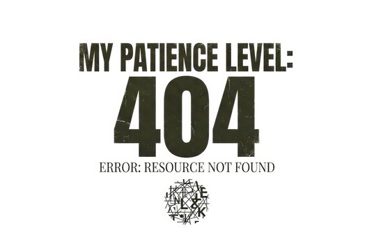 Text humorously declares patience level as 404