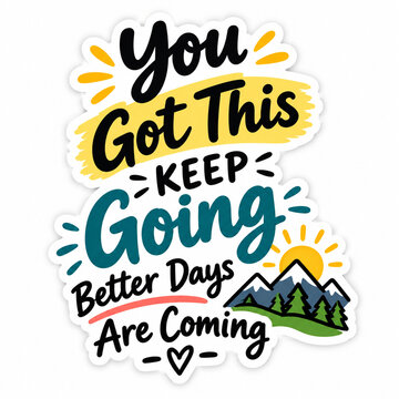 You Got This Keep Going Better Days Are Coming Sticker