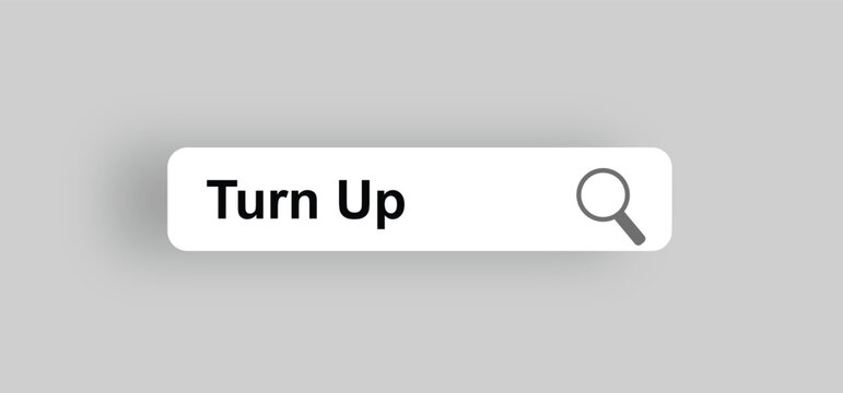 Search bar interface element with the text turn up and magnifying glass icon