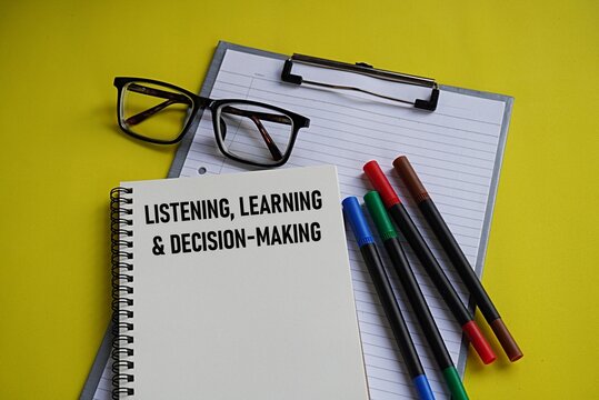 LISTENING, LEARNING & DECISION-MAKING. A learning concept. Listening to learn, which directly improves the quality of decision-making