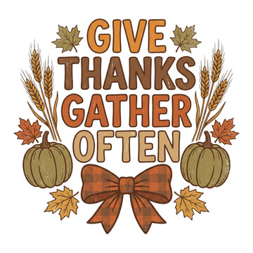 Give thanks gather often typographic quote design featuring fall harvest elements and pumpkins on transparent background