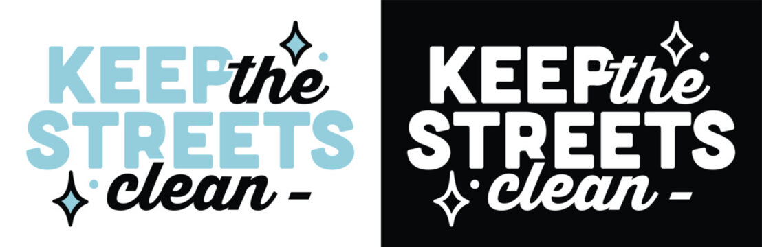 Keep the streets clean sign lettering stop littering to support local junk removal waste management slogan shirt design. Anti pollution urban city cleaning pickup awareness quotes text poster print.