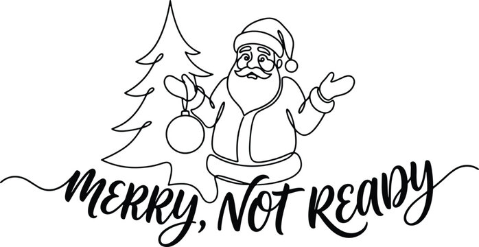 Merry not ready christmas design with santa claus and christmas tree, continuous line art style
