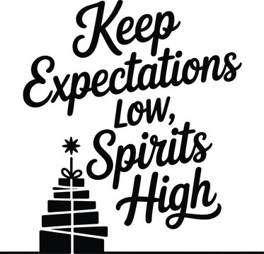 Keep expectations low, spirits high christmas quote design