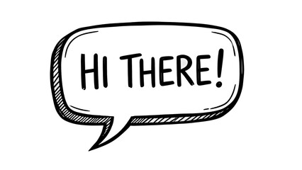 Hand drawn sketch rectangular speech bubble with text hi there isolated on transparent background, concept of friendly greeting and welcoming atmosphere © Kyrylo