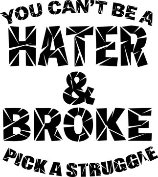 You cant be a hater and broke  choose your struggle svg 