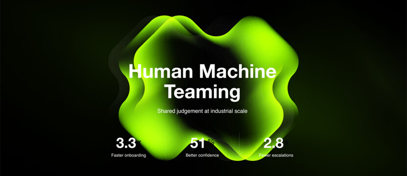 Abstract green shape displays Human Machine Teaming text. Numbers indicate faster onboarding, confidence, fewer escalations. Dark background.