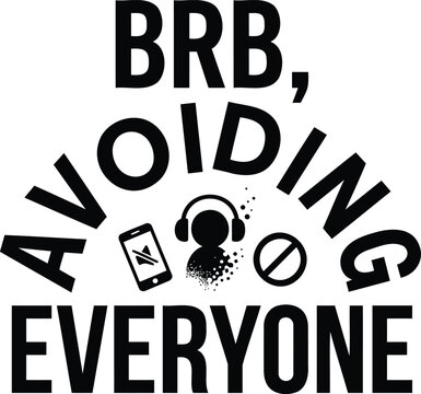 Funny typographic design stating brb avoiding everyone with illustrations of headphones phone and a prohibition symbol