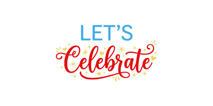 Lets celebrate festive text lettering decorated with stars and hearts for birthday party or anniversary event cards.