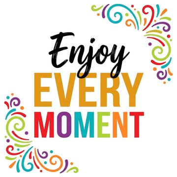Enjoy every moment motivational quote with colorful decorative swirls isolated on white background