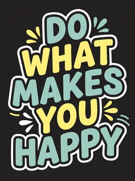 Do what makes you happy, motivational typography quote design