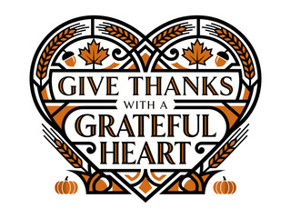 Give Thanks with a Grateful Heart Thanksgiving geometric heart crest typography lettering with wheat ears, twin pumpkins, acorns, and autumn maple leaves on white background © MOHAMMADJUBAYER