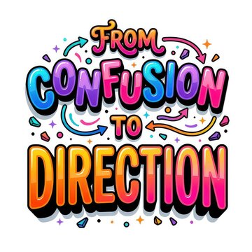 From Confusion to Direction Colorful Typography Design with Motivational Quote and Vibrant Bubble Style Lettering Graphics for Apparel and T-shirt Prints Vector Illustration
